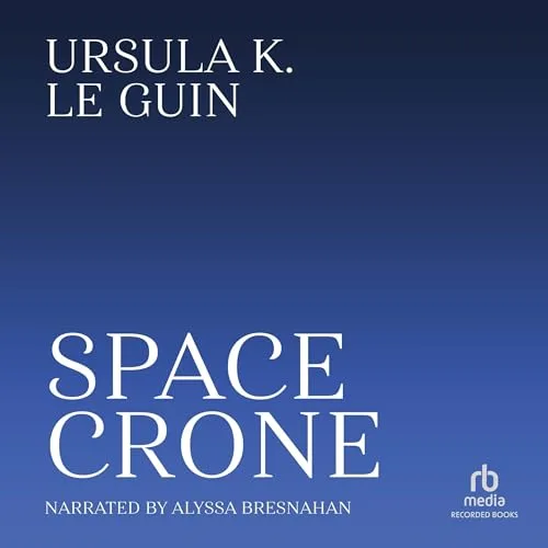 Space Crone By Ursula K. Le Guin